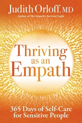 Thriving as an Empath: 365 Days of Self-Care for Sensitive People by Orloff, Judith
