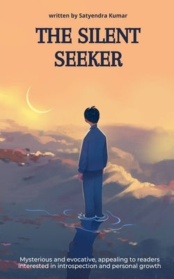 The Silent Seeker by Kumar, Satyendra