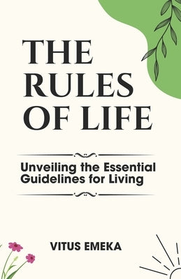 The Rules of Life: Unveiling the Essential Guidelines for Living by Emeka, Vitus