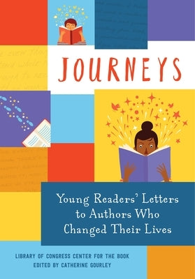 Journeys: Young Readers' Letters to Authors Who Changed Their Lives: Library of Congress Center for the Book by Library of Congress