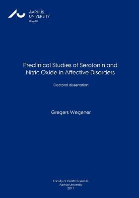 Preclinical Studies of Serotonin and Nitric Oxide in Affective Disorders by Wegener, Gregers