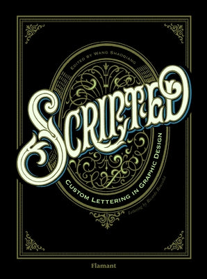 Scripted: Custom Lettering in Graphic Design by Shaoqiang, Wang