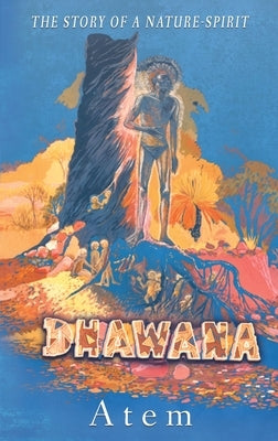 Dhawana - the Story of a Nature-spirit by Atem