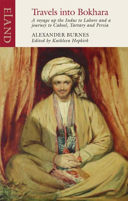 Travels into Bokhara: A Voyage up the Indus to Lahore and a Journey to Cabool, Tartary & Persia by Burnes, Alexander