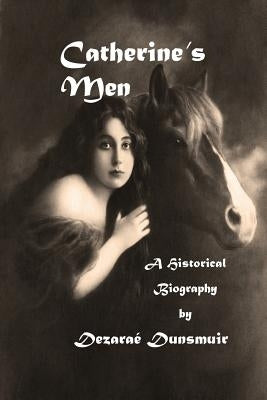Catherine's Men: A Historical Biography by Dunsmuir, Dezarae