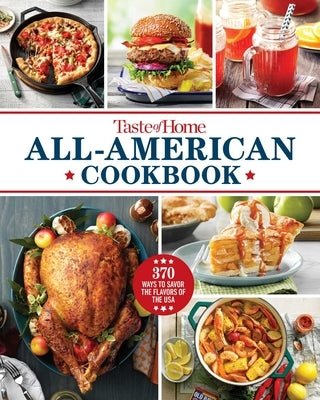 Taste of Home All-American Cookbook: 370 Ways to Savor the Flavors of the USA by Taste of Home