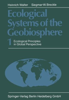 Ecological Systems of the Geobiosphere: 1 Ecological Principles in Global Perspective by Walter, Heinrich