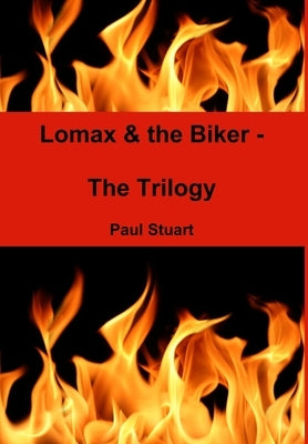 Lomax & the Biker - The Trilogy by Stuart, Paul