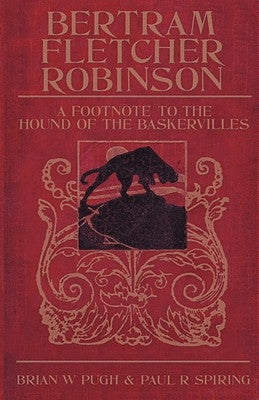Bertram Fletcher Robinson: A Footnote to the Hound of the Baskervilles by Pugh, Brian W.