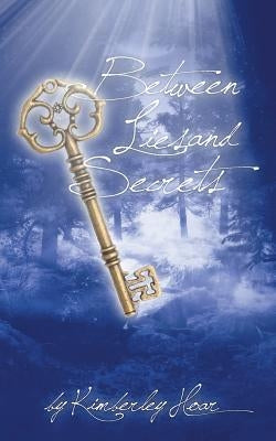 Between Lies and Secrets by Hoar, Kimberley