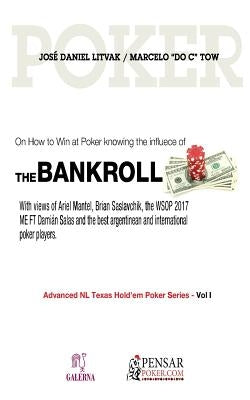 Bankroll: Advanced NL Texas Hold'em Poker Series - Vol I: On How to Win at Poker Knowing the Influece of Bankroll by Litvak, Mr Jose Daniel