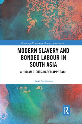 Modern Slavery and Bonded Labour in South Asia: A Human Rights-Based Approach by Samonova, Elena