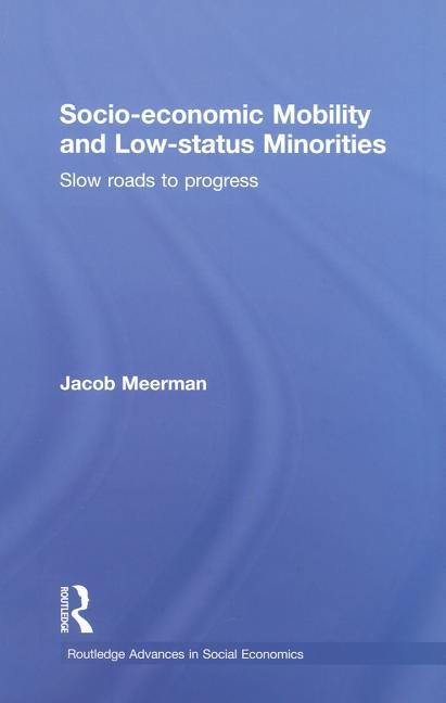 Socio-economic Mobility and Low-status Minorities: Slow roads to progress by Meerman, Jacob