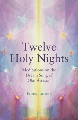 The Twelve Holy Nights: Meditations on the Dream Song of Olaf �steson by Lutters, Frans
