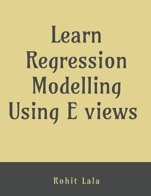 Learn Regression Modelling Using E Views: Ordinary Least Square (OLS) by Rohit Lala