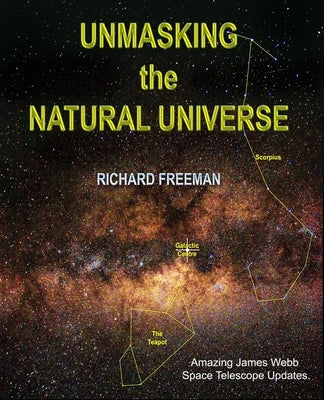 Unmasking the Natural Universe by Freeman, Richard Scott