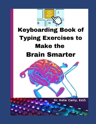 Keyboarding Book of Typing Exercises To Make The Brain Smarter by Canty Ed D., Katie