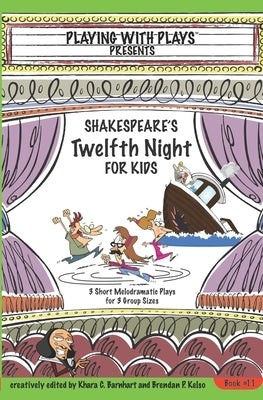 Shakespeare's Twelfth Night for Kids: 3 Short Melodramatic Plays for 3 Group Sizes by Barnhart, Khara C.