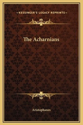 The Acharnians by Aristophanes