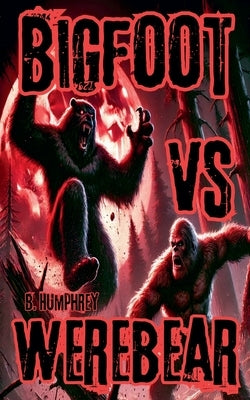 Bigfoot Vs Werebear by Humphrey, B.
