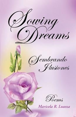 Sowing Dreams: Sembrando Ilusiones by Loaeza, Maricela R.