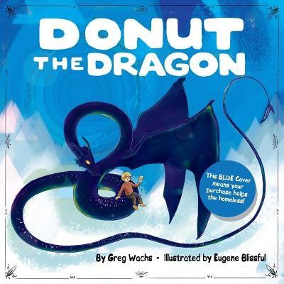 Donut The Dragon - BLUE COVER, (Homeless Help!) by Blissful, Eugene