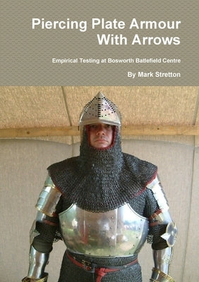 Piercing Plate Armour With Arrows by Stretton, Mark