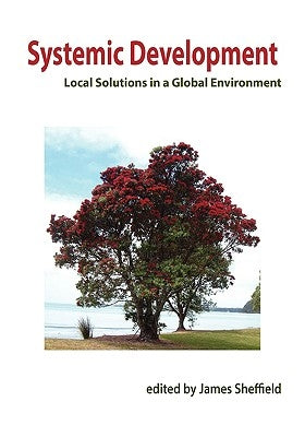 Systemic Development: Local Solutions in a Global Environment by Sheffield, James