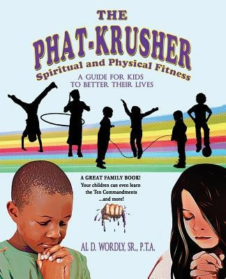 The Phat Krusher: A Guide for Kids to Better Their Lives by Wordly-Smith Arnp, Carolyn