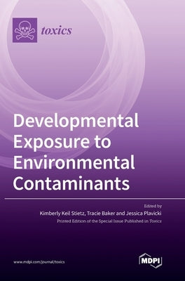 Developmental Exposure to Environmental Contaminants by Stietz, Kimberly Keil