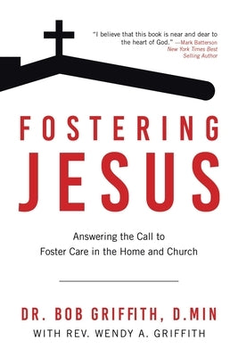 Fostering Jesus: Answering the Call to Foster Care in the Home and Church by Griffith D. Min, Bob