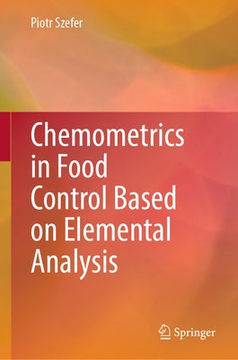 Chemometrics in Food Control Based on Elemental Analysis by Szefer, Piotr