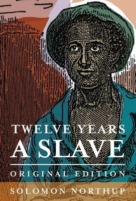 Twelve Years a Slave: Original Edition by Northup, Solomon