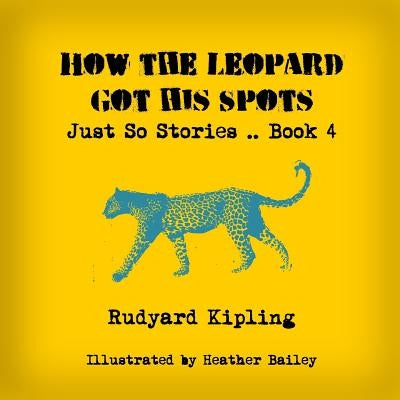 How the Leopard Got His Spots by Bailey, Heather