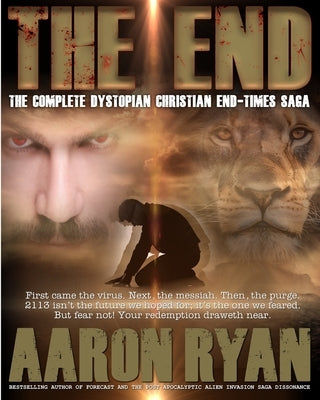 The End: The Complete Dystopian Christian End-Times Saga by Ryan, Aaron