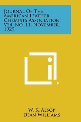 Journal of the American Leather Chemists Association, V24, No. 11, November, 1929 by Alsop, W. K.