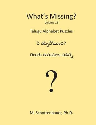 What's Missing?: Telugu Alphabet Puzzles by Schottenbauer, M.