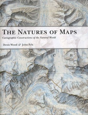 The Natures of Maps: Cartographic Constructions of the Natural World by Wood, Denis