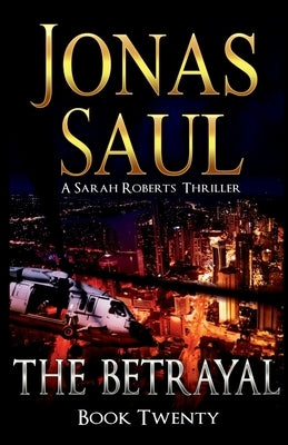 The Betrayal: A Sarah Roberts Thriller Book 20 by Saul, Jonas