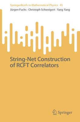 String-Net Construction of Rcft Correlators by Fuchs, Jürgen
