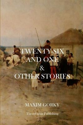 Twenty-Six and One and Other Stories by Gorky, Maxim