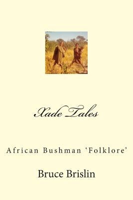 Xade Tales: African Bushman 'Folklore' by Brislin, Bruce