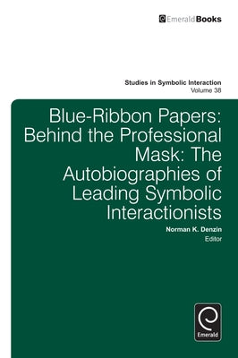 Blue Ribbon Papers: Behind the Professional Mask: The Autobiographies of Leading Symbolic Interactionists by Athens, Lonnie