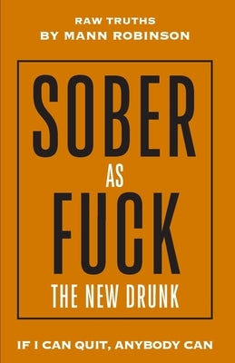 Sober as Fuck: The New Drunk by Robinson, Mann