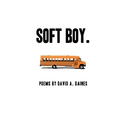 soft boy. by Gaines, David A.