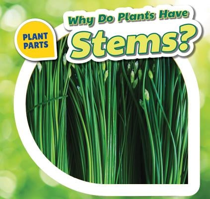 Why Do Plants Have Stems? by Bishop, Celeste