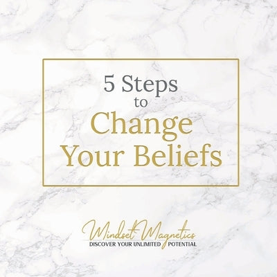 5 Steps to Change Your Beliefs by Both, Gabriel