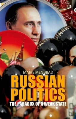 Russian Politics: The Paradox of a Weak State by Mendras, Marie
