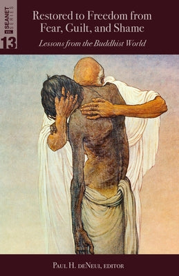 Restored to Freedom from Fear, Guilt, and Shame: Lessons from the Buddhist World by De Neui, Paul H.
