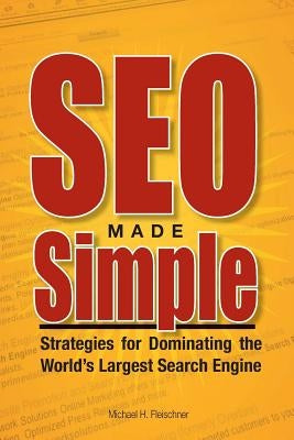 SEO Made Simple: Strategies For Dominating The World's Largest Search Engine by Wuttke, Greg